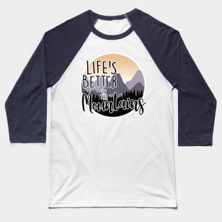 Life Better in the Mountains Baseball T-Shirt